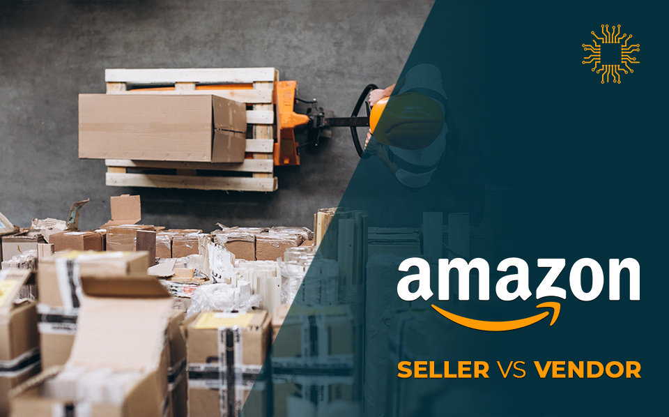 Amazon Vendor e Amazon Seller: caratteristiche e differenze